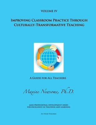 Improving Classroom Practice Through Culturally-Transformative Teaching by Newsome, Maxine