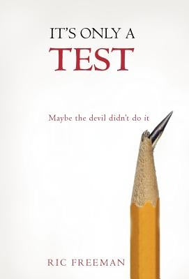 It's Only a Test: Maybe the Devil Didn't Do It by Freeman, Ric