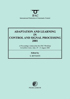 Adaptation and Learning in Control and Signal Processing 2001 by Bittanti, S.