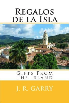 Regalos de la Isla: Gifts From The Island by Garry, J. R.