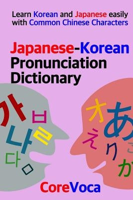 Japanese-Korean Pronunciation Dictionary: Learn Korean and Japanese easily with Common Chinese Characters by Kim, Taebum