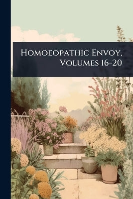 Homoeopathic Envoy, Volumes 16-20 by Anonymous