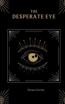 The Desperate Eye by Curtiss, Kieana