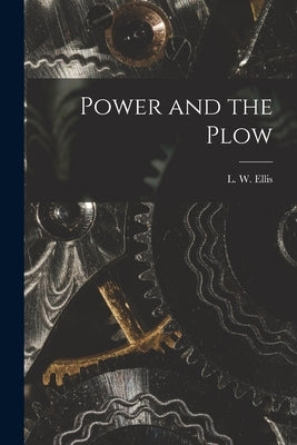 Power and the Plow by L. W. (Lynn Webster), Ellis