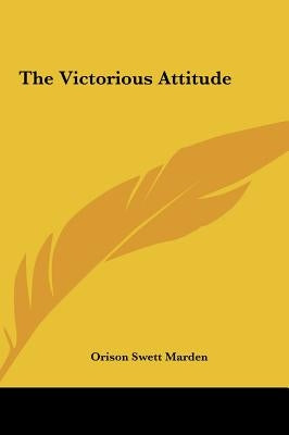 The Victorious Attitude by Marden, Orison Swett