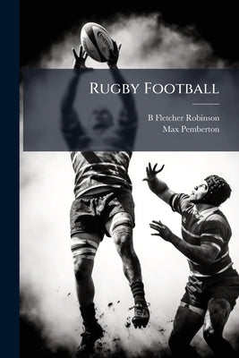 Rugby Football by Robinson, B. Fletcher