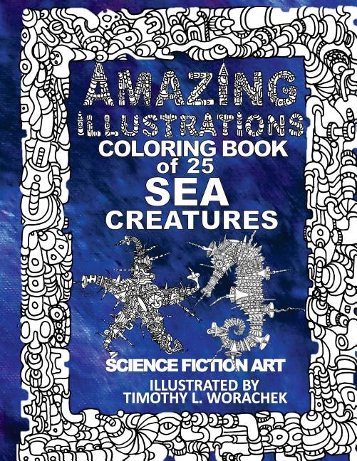 Amazing Illustrations-25 Sea Creatures by Worachek, Timothy L.