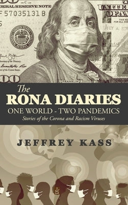 The Rona Diaries: One World, Two Pandemics by Kass, Jeffrey