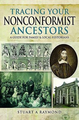 Tracing Your Nonconformist Ancestors: A Guide for Family and Local Historians by Raymond, Stuart A.