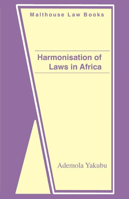 Harmonisation of Laws in Africa by Yakubu, Ademola