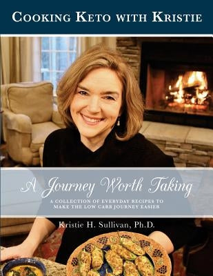 A Journey Worth Taking: Cooking Keto with Kristie (Black and White Edition) by Sullivan Ph. D., Dr Kristie H.