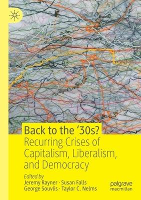 Back to the '30s?: Recurring Crises of Capitalism, Liberalism, and Democracy by Rayner, Jeremy