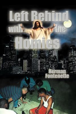 Left Behind with the Homies by Fontenette, Herman