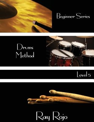 Beginner Series: Drums Method - Level V by Rojo, Ray