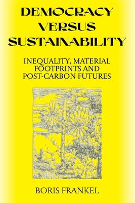 Democracy Versus Sustainability by Frankel, Boris