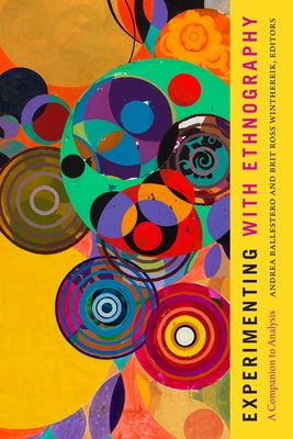Experimenting with Ethnography: A Companion to Analysis by Ballestero, Andrea