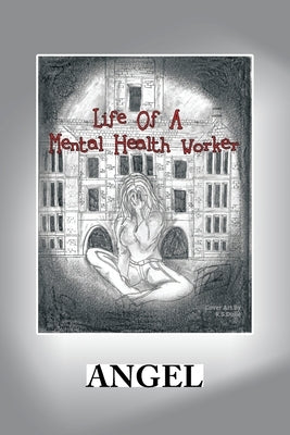 Life of a Mental Health Worker by Angel