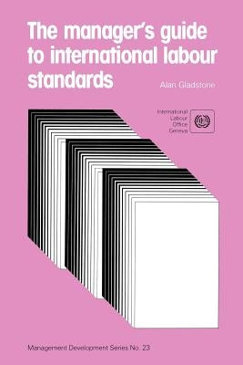 The manager's guide to international labour standards (Management Development Series No. 23) by Gladstone, Alan