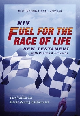 Niv, Fuel for the Race of Life New Testament with Psalms and Proverbs, Pocket-Sized, Paperback, Comfort Print: Inspiration for Motor Racing Enthusiast by Zondervan