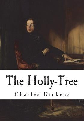 The Holly-Tree: Three Branches by Dickens, Charles