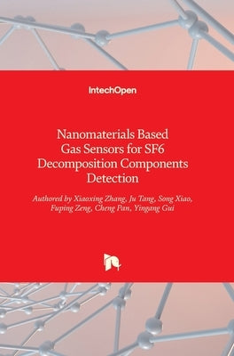 Nanomaterials Based Gas Sensors for SF6 Decomposition Components Detection by Zhang, Xiaoxing