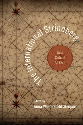 The International Strindberg: New Critical Essays by Stenport, Anna Westerståhl