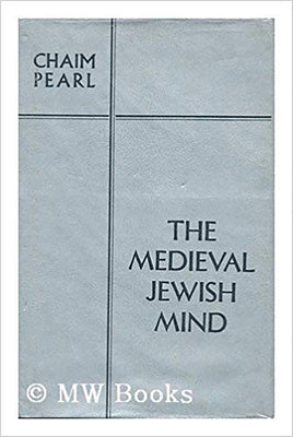 The Medieval Jewish Mind by Pearl, Chaim