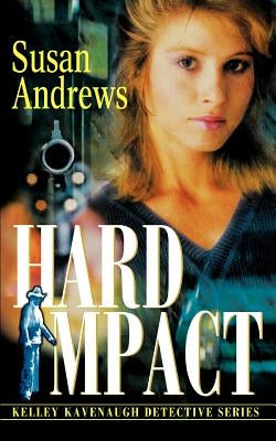 Hard Impact: Kelley Kavenaugh Detective Series by Andrews, Susan