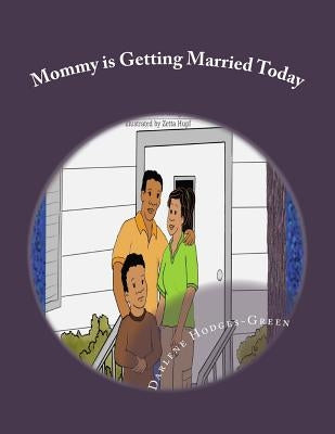 Mommy is Getting Married Today by Hodges-Green, Darlene