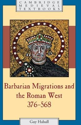 Barbarian Migrations and the Roman West, 376-568 by Halsall, Guy