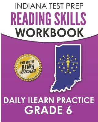 INDIANA TEST PREP Reading Skills Workbook Daily ILEARN Practice Grade 6: Practice for the ILEARN English Language Arts Assessments by Hawas, I.