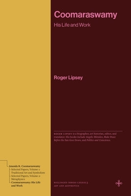 Coomaraswamy: His Life and Work by Lipsey, Roger
