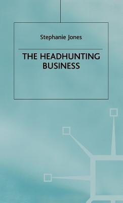 The Headhunting Business by Jones, Stephanie