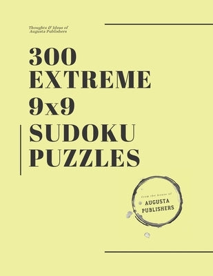 300 Extreme 9x9 SUDOKU Puzzles by Publishers, Augusta