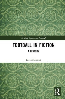 Football in Fiction: A History by McGowan, Lee