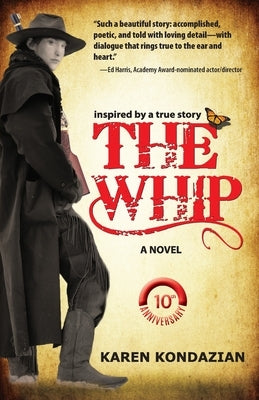 The Whip: A Novel Inspired by the Story of Charley Parkhurst by Kondazian, Karen