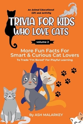 Trivia For Kids Who Love Cats by Malarkey, Ash