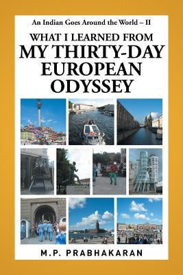 An Indian Goes Around the World - II: What I Learned from My Thirty-Day European Odyssey by Prabhakaran, M. P.