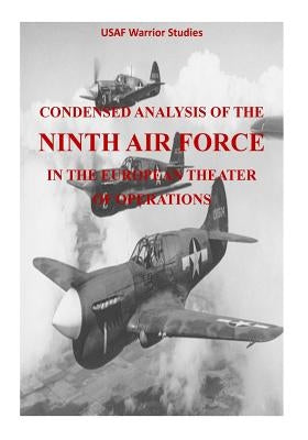 Condensed Analysis of the Ninth Air Force in the European Theater of Operations by U. S. Air Force