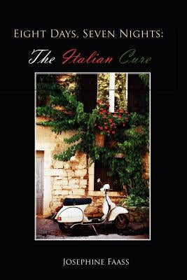 Eight Days, Seven Nights: The Italian Cure by Faass, Josephine S.