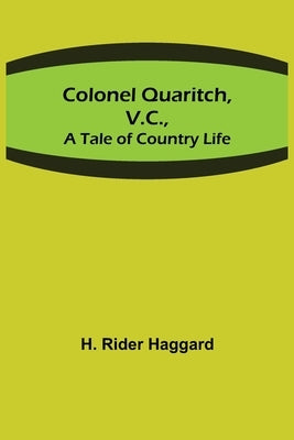 Colonel Quaritch, V.C.; A Tale of Country Life by Rider Haggard, H.