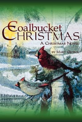 Coalbucket Christmas: A Christmas Novel by George, Mary
