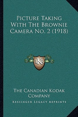 Picture Taking with the Brownie Camera No. 2 (1918) by The Canadian Kodak Company