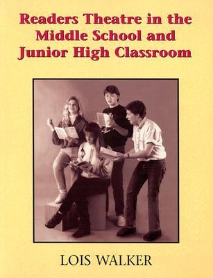 Readers Theatre in the M.S. and Jr High Classroom: A Take-Part Teacher's Guide for Using Readers Theatre as a Springboard for Language Development by Walker, Lois