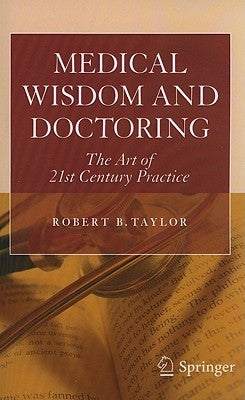 Medical Wisdom and Doctoring: The Art of 21st Century Practice by Taylor, Robert