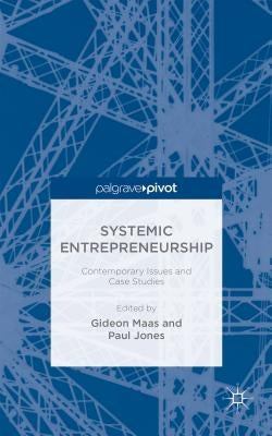 Systemic Entrepreneurship: Contemporary Issues and Case Studies by Maas, Gideon