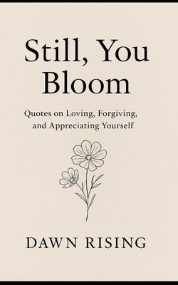 Still, You Bloom by Rising, Dawn