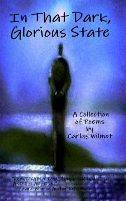 In That Dark, Glorious State by Wilmot, Carlus