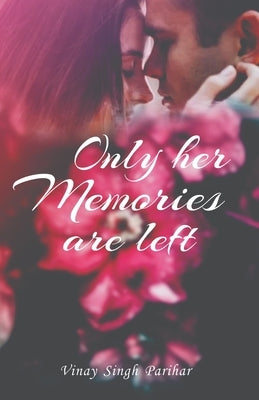 Only Her Memories Are Left by Parihar, Vinay Singh
