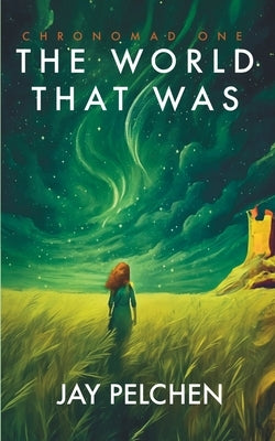 The World That Was by Pelchen, Jay